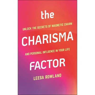 The Charisma Factor - by  Leesa Rowland (Paperback)