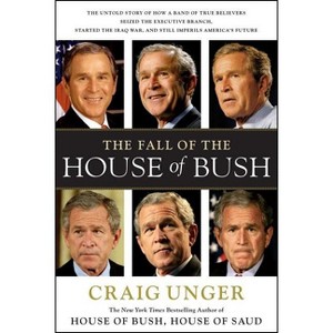 The Fall of the House of Bush - by  Craig Unger (Paperback) - 1 of 1