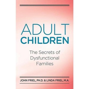 Adult Children Secrets of Dysfunctional Families - by  John Friel (Paperback) - 1 of 1