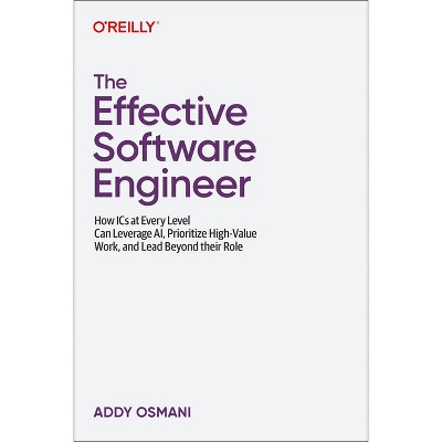 The Effective Software Engineer - by  Addy Osmani (Paperback)