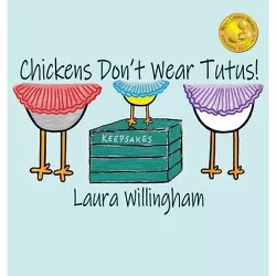Chickens Don't Wear Tutus! - (A Lily Saves the Day Book) by  Laura Willingham (Hardcover)