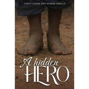A Hidden Hero - by Rogers Omollo & Karen Cohen - 1 of 1