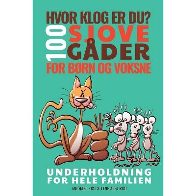 Hvor klog er du? 100 sjove gåder for børn og voksne - by  Lene Alfa Rist & Michael Rist (Paperback)