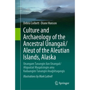 Culture and Archaeology of the Ancestral Unangax̂/Aleut of the Aleutian Islands, Alaska - by  Debra Corbett & Diane Hanson (Hardcover) - 1 of 1