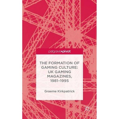 The Formation of Gaming Culture - by  G Kirkpatrick (Hardcover)