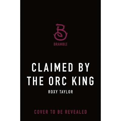Claimed by the Orc King - (Fated and Bound) by  Roxy Taylor (Paperback)
