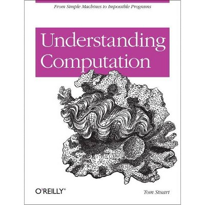 Understanding Computation - by  Tom Stuart (Paperback)