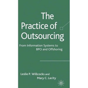 The Practice of Outsourcing - by  Mary C Lacity & Leslie P Willcocks (Hardcover) - 1 of 1