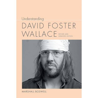 Understanding David Foster Wallace - (Understanding Contemporary American Literature) 2nd Edition by  Marshall Boswell (Paperback)