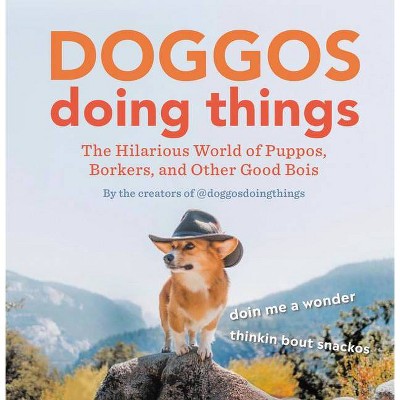 Doggos Doing Things - by  Creators of @doggosdoingthings (Hardcover)