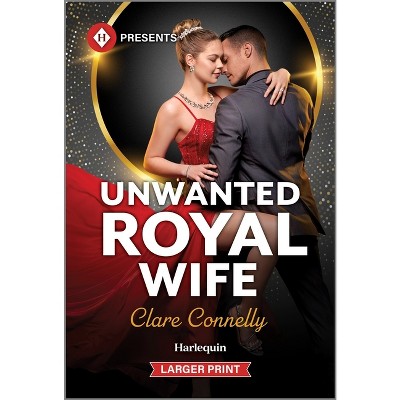 Unwanted Royal Wife - Large Print by  Clare Connelly (Paperback)