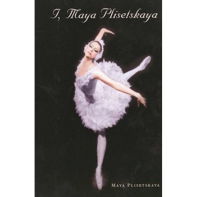 I, Maya Plisetskaya - (Paperback)