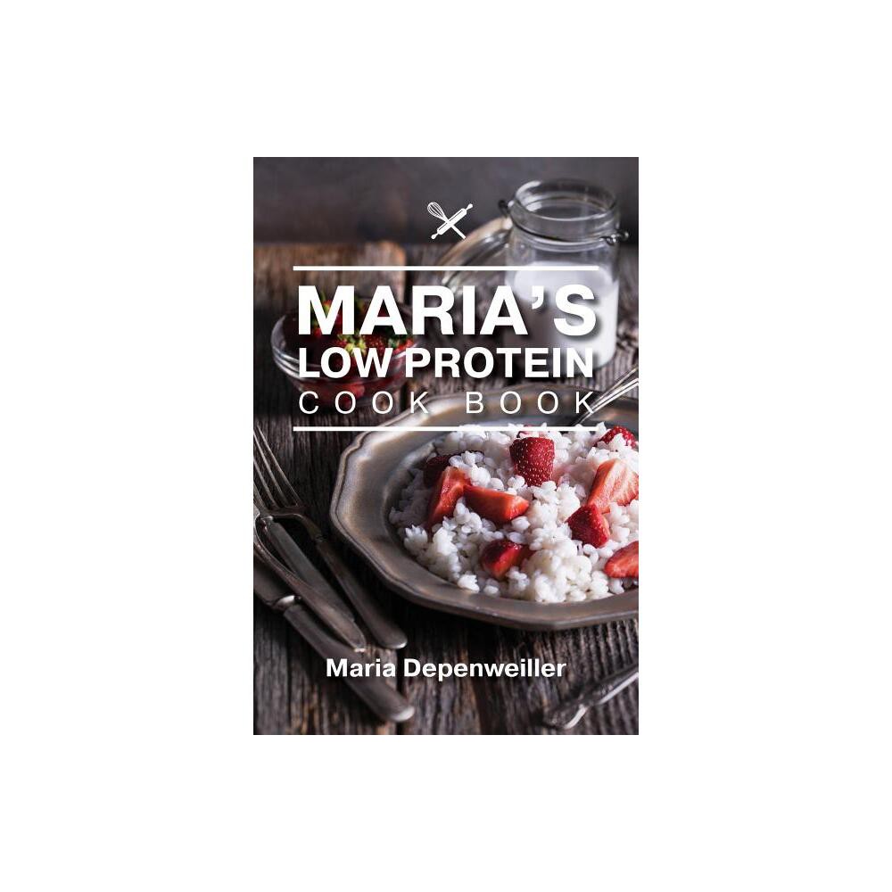 Maria's Low Protein Cook Book - by Maria Depenweiller (Paperback)