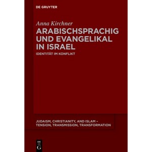 Arabischsprachig und evangelikal in Israel - (Judaism, Christianity, and Islam - Tension, Transmission, Tr) by  Anna Kirchner (Paperback) - 1 of 1