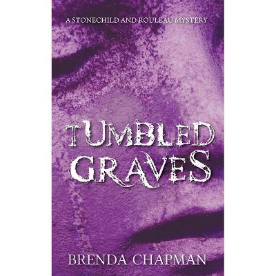 Tumbled Graves - (Stonechild and Rouleau Mystery) by  Brenda Chapman (Paperback)