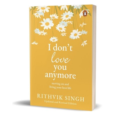 I Don't Love You Anymore - by  Rithvik Singh (Paperback)
