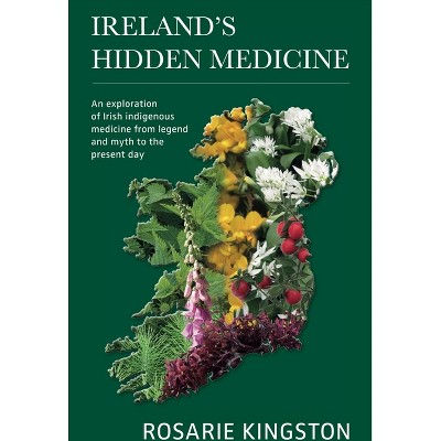 Ireland's Hidden Medicine - by  Rosarie Kingston (Paperback)