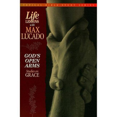 God's Open Arms - (Topical Bible Study) by  Max Lucado & Thomas Nelson Publishers (Paperback)