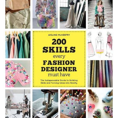 200 Skills Every Fashion Designer Must Have - by  Aisling McKeefry (Paperback)