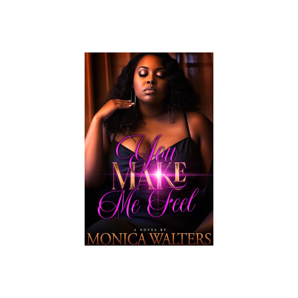 You Make Me Feel - by Monica Walters (Paperback)