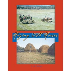 Haying With Horses - by  Lynn R Miller (Paperback) - 1 of 1