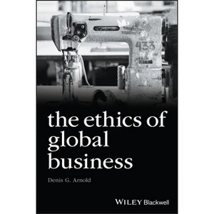 The Ethics of Global Business - (Foundations of Business Ethics) by  Denis G Arnold (Paperback) - 1 of 1