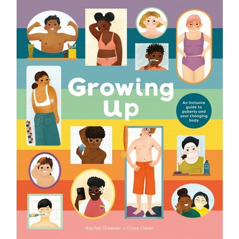 Growing Up: An Inclusive Guide to Puberty and Your Changing Body - by  Rachel Greener (Hardcover)