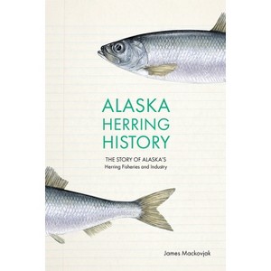 Alaska Herring History - by  James Mackovjak (Paperback) - 1 of 1