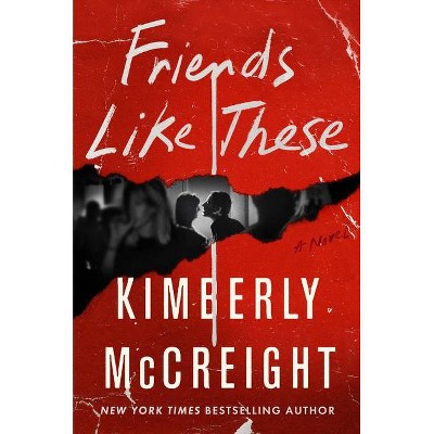 Friends Like These - by  Kimberly McCreight (Hardcover)