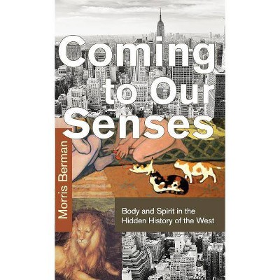 Coming to Our Senses - by  Morris Berman (Hardcover)