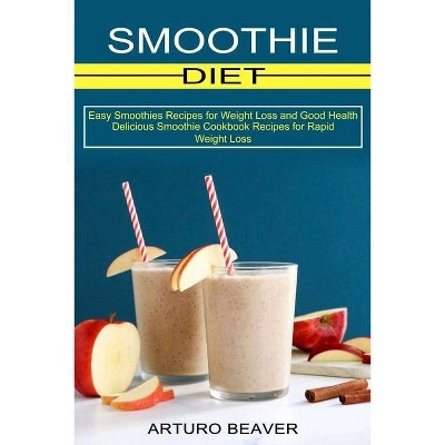 Smoothie Diet - by  Arturo Beaver (Paperback)