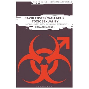 David Foster Wallace's Toxic Sexuality - (New Horizons in Contemporary Writing) by  Edward Jackson (Paperback) - 1 of 1