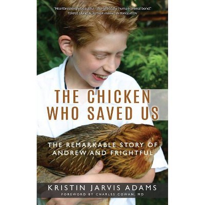 The Chicken Who Saved Us - by  Kristin Jarvis Adams (Paperback)