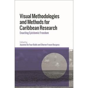 Visual Methodologies and Methods for Caribbean Research - by  Joyanne de Four-Babb & Sheron Fraser-Burgess (Hardcover) - 1 of 1