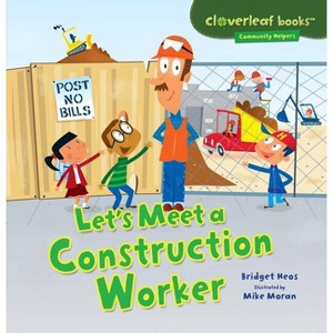 Let's Meet a Construction Worker - (Cloverleaf Books (TM) -- Community Helpers) by  Bridget Heos (Paperback) - 1 of 1