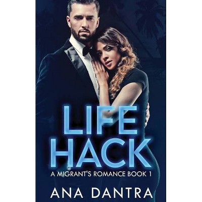 Life Hack - (A Migrant's Romance) by  Ana Dantra (Paperback)