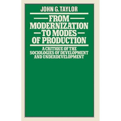 From Modernization to Modes of Production - by  John G Taylor (Paperback)