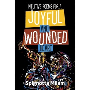 Intuitive Poems for a Joyful and Wounded Heart - by  Spignotta Milam (Paperback) - 1 of 1