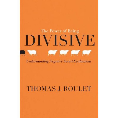 The Power of Being Divisive - by  Thomas J Roulet (Hardcover)