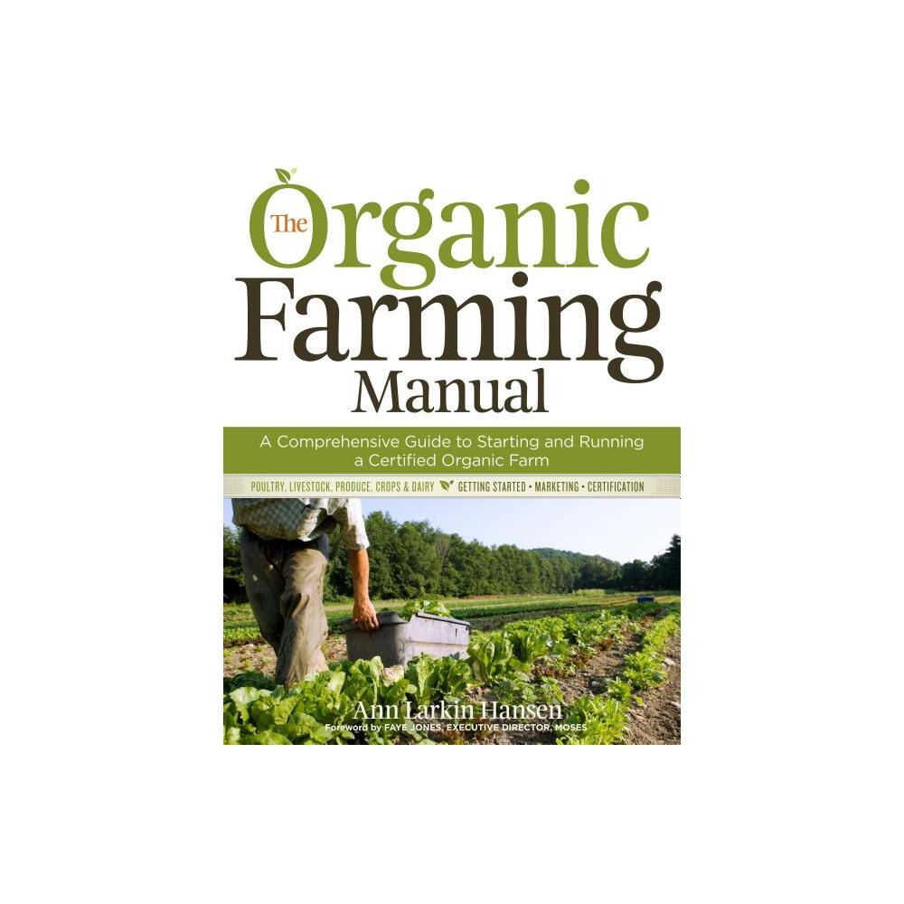 The Organic Farming Manual - by Ann Larkin Hansen (Paperback)