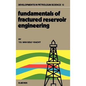 Fundamentals of Fractured Reservoir Engineering - (Developments in Petroleum Science) by  T D Van Golf-Racht (Hardcover) - 1 of 1