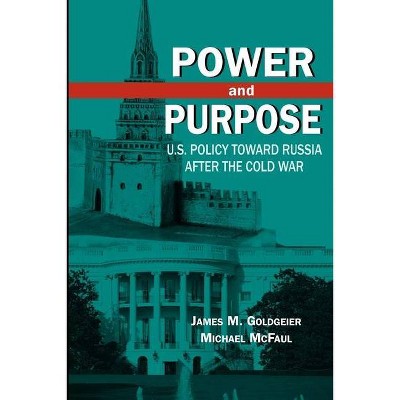 Power and Purpose - by  James M Goldgeier & Michael McFaul (Paperback)