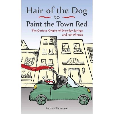 Hair of the Dog to Paint the Town Red - by  Andrew Thompson (Paperback)