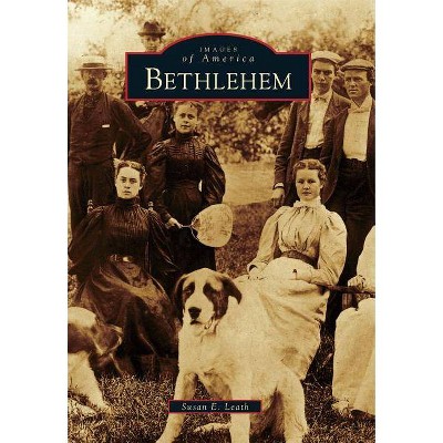 Bethlehem - (Images of America (Arcadia Publishing)) by  Susan E Leath (Paperback)