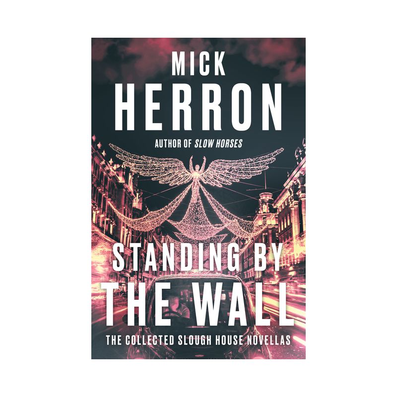 Standing by the Wall: The Collected Slough House Novellas - by  Mick Herron (Paperback), 1 of 2