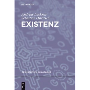 Existenz - (Grundthemen Philosophie) by  Andreas Luckner & Sebastian Ostritsch (Paperback) - 1 of 1