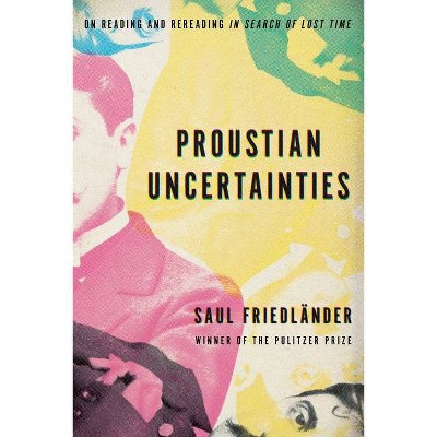 Proustian Uncertainties - by  Saul Friedländer (Hardcover)