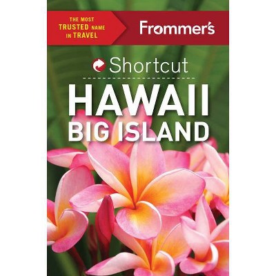 Frommer's Shortcut Hawaii Big Island - (Shortcut Guide) by  Jeanne Cooper & Shannon Wianecki (Paperback)