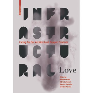 Infrastructural Love - by  Adrià Carbonell & Hélène Frichot & Hannes Frykholm & Sepideh Karami (Paperback) - 1 of 1