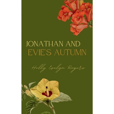 Jonathan and Evie's Autumn - by  Holly Evelyn Rogers (Paperback)